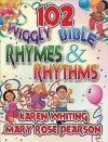 102 Wiggly Bible Rhymes and Rhythms: Bible Learning Activities for Young Children - Karen H. Whiting, Karen H. Whiting