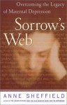 Sorrow's Web : Overcoming the Legacy of Maternal Depression - Anne Sheffield