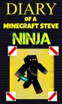 Minecraft: Diary of a Minecraft Steve Ninja (An Unofficial Minecraft Book): Minecraft Books, Minecraft Handbook, Minecraft Comics, Minecraft Books for ... Minecraft Secrets (Minecraft Ninja Book 1) - Alex Anderson