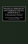 Wilhelm Liebknecht and German Social Democracy: A Documentary History - William A. Pelz, Erich Hahn