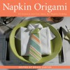 Napkin Origami: 25 Creative and Fun Ideas for Napkin Folding - Brian Sawyer