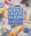 Science Crafts for Kids: 50 Fantastic Things to Invent & Create - Gwen Diehn, Terry Krautwurst