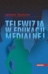 Telewizja w edukacji medialnej - Agnieszka Ogonowska