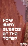 How Many Guards at the Tomb? - Anthony Horvath