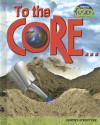 To the Core!: Earth's Structure - Lisa Trumbauer