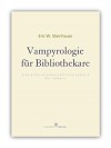 Vampyrologie Für Bibliothekare - Eric W. Steinhauer
