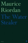 The Water Stealer - Maurice Riordan