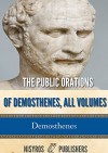 The Public Orations of Demosthenes, All Volumes - Demosthenes