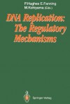 DNA Replication: The Regulatory Mechanisms - Patrick Hughes, Ellen Fanning, Masamichi Kohiyama