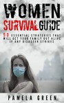 Women Survival Guide. 50 Essential Strategies to Get Your Family Out Alive if Disaster Strikes: (family survival guide, women survival, Survival Guide, ... guide for beginners, preppers survival) - Pamela Green