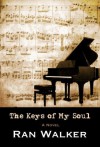 The Keys of My Soul: A Novel - Ran Walker