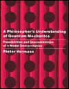 A Philosopher's Understanding of Quantum Mechanics: Possibilities and Impossibilities of a Modal Interpretation - Pieter E. Vermaas