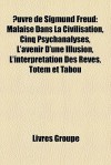 Œuvre de Sigmund Freud: Malaise Dans La Civilisation, Cinq Psychanalyses, L'Avenir D'Une Illusion, L'Interprétation Des Rêves, Totem Et Tabou - Livres Groupe