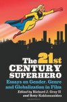 The 21st Century Superhero: Essays on Gender, Genre and Globalization in Film - Richard J. Gray II, Betty Kaklamanidou