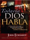 Todavia Dios Habla: Como Oir y Recibir Revelacion de Dios Para Su Familia, Iglesia y Comunidad - John Eckhardt