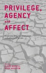 Privilege, Agency and Affect: Understanding the Production and Effects of Action - Claire Maxwell, Peter Aggleton