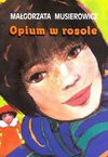 Opium w rosole - Małgorzata Musierowicz