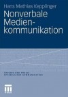 Nonverbale Medienkommunikation - Hans Mathias Kepplinger