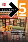 McGraw-Hills AP English Literature 500 Must-Know Questions (5 Steps to a 5 on the Advanced Placement Examinations Series) - Shveta Verma Miller, Thomas A. Evangelist, Verma Miller Shveta