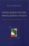 Ustrój konstytucyjny współczesnych Włoch w aktualnej fazie jego przemian 1989-2004 - Zbigniew Witkowski