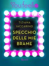 Specchio delle mie brame (Youfeel): La bellezza è relativa solo se non hai uno specchio (Italian Edition) - Tiziana Iaccarino