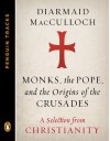 Monks, the Pope, and the Origins of the Crusades: A Selection from Christianity (Penguin Tracks) - Diarmaid MacCulloch