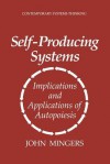 Self-Producing Systems: Implications and Applications of Autopoiesis - John Mingers