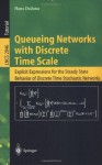 Queueing Networks with Discrete Time Scale: Explicit Expressions for the Steady State Behavior of Discrete Time Stochastic Networks (Lecture Notes in Computer Science) - Hans Daduna