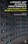 Literary Art in Digital Performance: Case Studies in New Media Art and Criticism - Francisco J. Ricardo