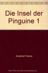 Die Insel der Pinguine - Anatole France, Paul Wiegler