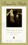 Beyond the Myths: Mother Daughter Relationships psyc hist lit Everyday Life - Shelley Phillips