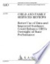 Child and Family Services Reviews better use of data and improved guidance could enhance HHS's oversight of state performance. - (United States) General Accounting Office