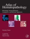 Atlas of Hematopathology: Morphology, Immunophenotype, Cytogenetics, and Molecular Approaches - Faramarz Naeim, P. Nagesh Rao, Sophie Song, Wayne W. Grody