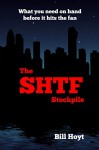 The SHTF Stockpile: What you need on hand before it hits the fan - Bill Hoyt