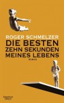 Die besten zehn Sekunden meines Lebens - Roger Schmelzer