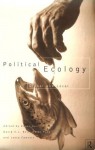 Political Ecology: Global and Local (Routledge Studies in Governance and Change in the Global Era) - Roger Keil, David Bell, Leesa Fawcett, Peter Penz