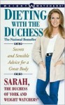 Dieting With The Duchess: Secrets And Sensible Advice For A Great Body - Sarah Ferguson, Weight Watchers