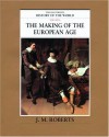 The Making of the European Age (The Illustrated History of the World, Vol 6) - J.M. Roberts