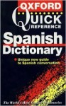 The Oxford Quick Reference Spanish Dictionary: Spanish English, English Spanish = Español Inglés, Inglés Español - Christine Lea