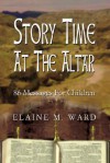 Story Time At The Altar - Elaine M. Ward