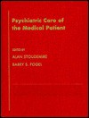 Psychiatric Care Of The Medical Patient - Alan Stoudemire, Barry S. Fogel