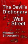 The Devil's Dictionary of Wall Street - Michael Silverstein