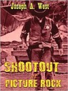 Shootout at Picture Rock - Joseph A. West