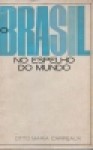 O Brasil no espelho do mundo - Otto Maria Carpeaux