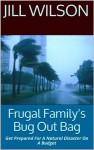 Frugal Family's Bug Out Bag: Get Prepared For A Natural Disaster On A Budget - Jill Wilson, Bug Out Bag, Sustainable Living, Emergency Preparedness