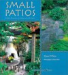 Small Patios: Small Projects, Contemporary Designs - Hazel White, Holt Saxon