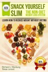 SNACK YOURSELF SLIM: The Non-diet Weight Loss System. Learn How to Reduce Weight Without Dieting. - Tessa Lorant, Richard Warburg