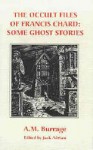 The occult files of Francis Chard: some ghost stories - Alfred McLelland Burrage