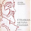 Etruskeja metsästämässä: retkiä etruskien maisemassa - Henrik Tikkanen