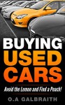 Buying Used Cars: Avoid the Lemon and Find a Peach - O.A Galbraith